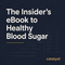 The Insider's eBook to Healthy Blood Sugar